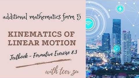 Tcer zu : Addmath F5 KINEMATICS OF LINEAR MOTION- Textbook Formative Exercise 8.3