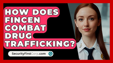 How Does FinCEN Combat Drug Trafficking? - SecurityFirstCorp.com