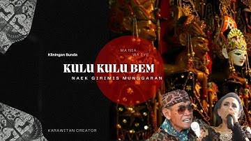 KULU KULU BEM NAEK GIRIMIS MUNGGARAN  ||Ma Nia|Wa eye||