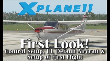 X-plane 11 - First look | User Interface, Control Setup, Default Aircraft & Setup of First Flight