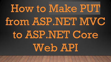 How to Make PUT from ASP.NET MVC to ASP.NET Core Web API