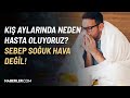 Kış Aylarında Neden Hasta Oluyoruz? Sebep Soğuk Hava Değil!