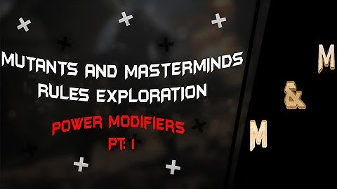 Mutants and Masterminds Rules Explorations, Power Modifiers Pt 1