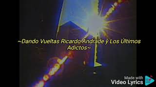 Video thumbnail of "Dando Vueltas Letra Ricardo Andrade y Los Últimos Adictos | Inhabilitado GT"