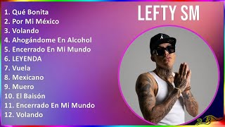 Lefty Sm 2024 MIX Las Mejores Canciones - Qué Bonita, Por Mi México, Volando, Ahogándome En Alcohol