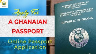 HOW TO APPLY FOR A GHANAIAN PASSPORT : ONLINE APPLICATION