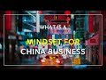 MINDSET FOR CHINA BUSINESS - What is?