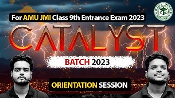 Catalyst Batch - Class 9th AMU/JMI Entrance Exam 2023 ! ORIENTATION SESSION⚡