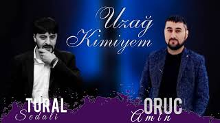 Tural Sedali ft Oruc Amin - Uzag Kimiyem 2022 Resimi