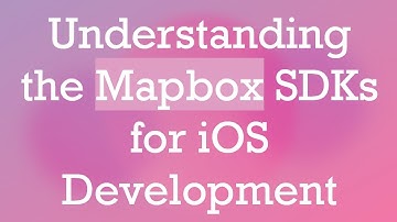 Understanding the Mapbox SDKs for iOS Development