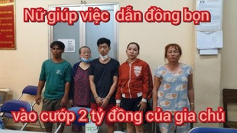 Nữ giúp việc 72 tuổi dẫn đồng bọn cướp 2 tỷ đồng của gia chủ || Tin tức 24h