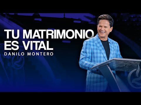 TU MATRIMONIO ES VITAL - Danilo Montero | Prédicas Cristianas 2025