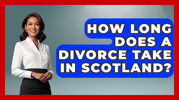 How Long Does A Divorce Take In Scotland? - United Kingdom Explorers