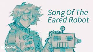 Song Of the Eared Robot