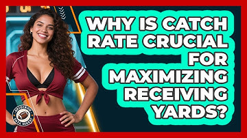 Why Is Catch Rate Crucial For Maximizing Receiving Yards? - Gridiron Data Digest
