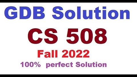 CS508 GDB Solution Fall 2022 100% Perfect Solution Provided by VU Solution Academy.