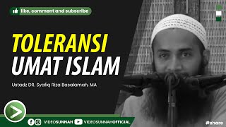 TOLERANSI UMAT ISLAM - USTADZ SYAFIQ RIZA BASALAMAH