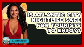 Is Atlantic City Nightlife Safe for Tourists to Enjoy? - All About New Jersey