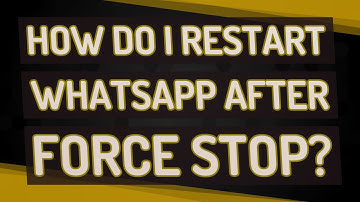 How do I restart WhatsApp after force stop?