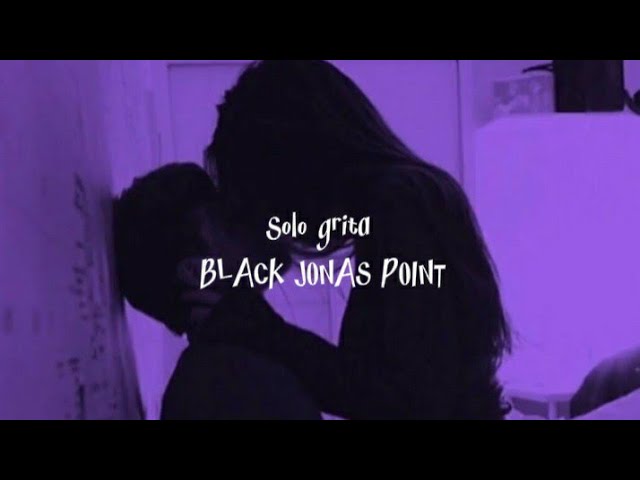 Black Jonas Point - Solo grita (LETRA/LYRICS) class=