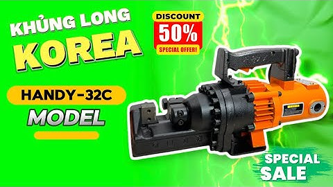MÁY CẮT SẮT THUỶ LỰC PHI 32 HÀN QUỐC HANDY-32C được mệnh danh là khủng long cắt thép xây dựng