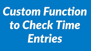 Custom Function to Check Time Entries