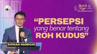 PERSEPSI yang benar tentang ROH KUDUS - Ps. Djohan Handojo [10.00]