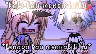 💔kalau kau mencintaiku kenapa kau menyakiti ku💔•glmm•gachalife Indonesia•ori?¿