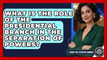 What Is the Role of the Presidential Branch in the Separation of Powers?