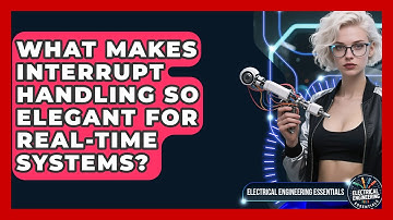 What Makes Interrupt Handling So Elegant For Real-time Systems? - Electrical Engineering Essentials