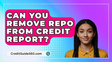 Can You Remove Repo From Credit Report? - CreditGuide360.com
