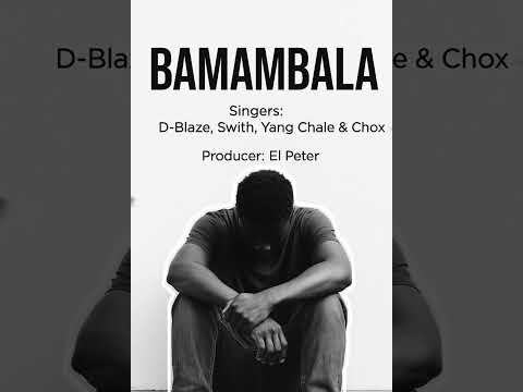 Title BAMAMBALA Singers D Blaze Swith Yang Chale Chox Youtubeshorts Reels