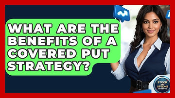 What Are The Benefits Of A Covered Put Strategy? - Stock and Options Playbook