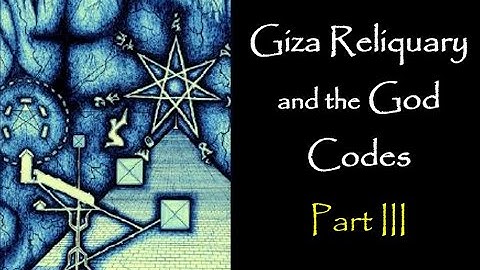 III. Giza Reliquary of the God Code: Lost Secrets of Giza