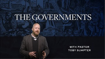 The Governments – Toby Sumpter | Reformed Basics #5
