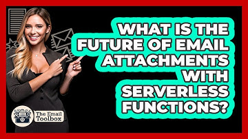What Is The Future Of Email Attachments With Serverless Functions? - TheEmailToolbox.com
