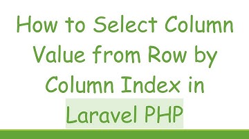 How to Select Column Value from Row by Column Index in Laravel PHP