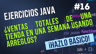 Ventas totales de una tienda en una semana usando arreglos? -Ejercicios Básicos JAVA #16