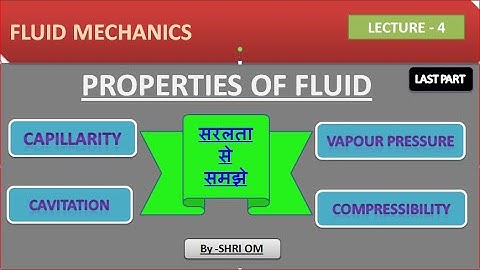 FM - lecture 4- (properties of fluid- capillarity, vapour pressure, cavitation and compressibility)