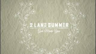 2 Lane Summer - God Made You