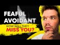 How to make a fearful avoidant miss you