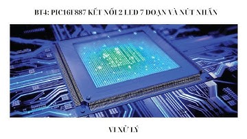 VI ĐIỀU KHIỂN PIC16F887 ĐIỀU KHIỂN 2 LED 7 ĐOẠN DÙNG CÁC NÚT NHẤN