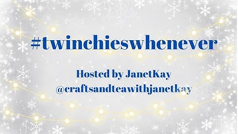 #twinchieswhenever - Hosted by JanetKay @craftsandteawithjanetkay