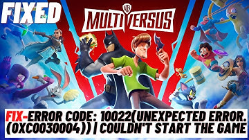 How to Fix MultiVersus Error Code: 10022(Unexpected error.(0xC0030004)) | Couldn