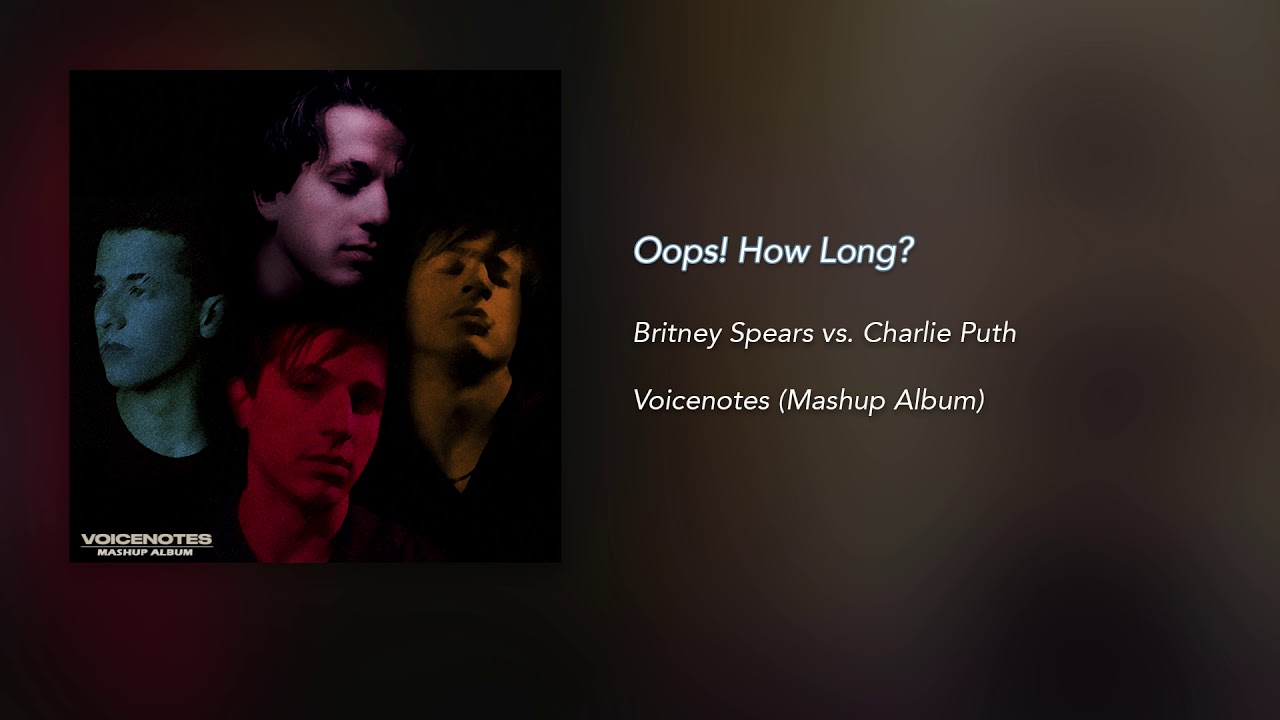 Oops! How Long? (Mashup) - Britney Spears x Charlie Puth