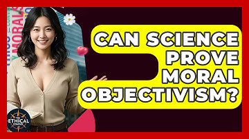 Can Science Prove Moral Objectivism? - The Ethical Compass