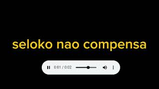 seloko nao compensa•Audio•+Download