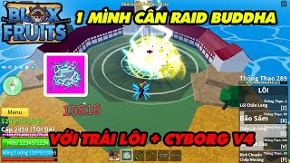 Thử 1 Mình Cân Raid Buddha Với Trái Lôi + Tộc Cyborg V4 || Blox Fruits