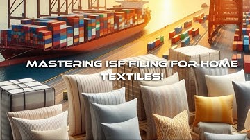 Mastering ISF Filing for Home Textiles!