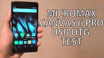 Micromax Canvas 6 Pro USB OTG TEST - Nothing Wired